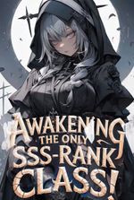 Awakening The Only SSS-Rank Class! Now Even Dragons Obey Me