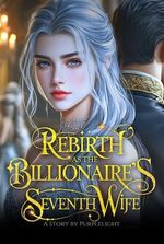 Rebirth as The Billionaire's Seventh Wife